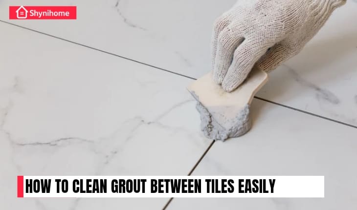 🧼 How to Clean Grout Between Tiles Easily (No More Dingy Lines!)